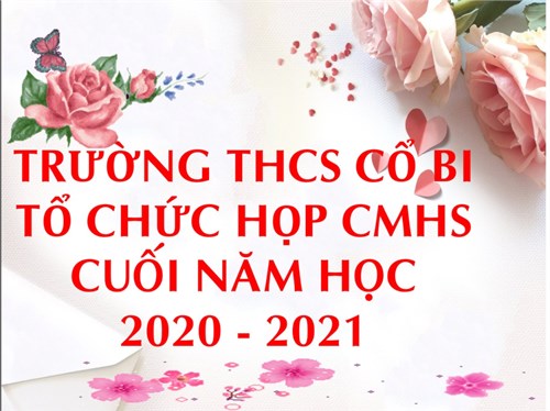 Trường THCS Cổ bi tổ chức họp cha mẹ học sinh cuối năm học 2020 - 2021
 bằng hình thức trực tuyến